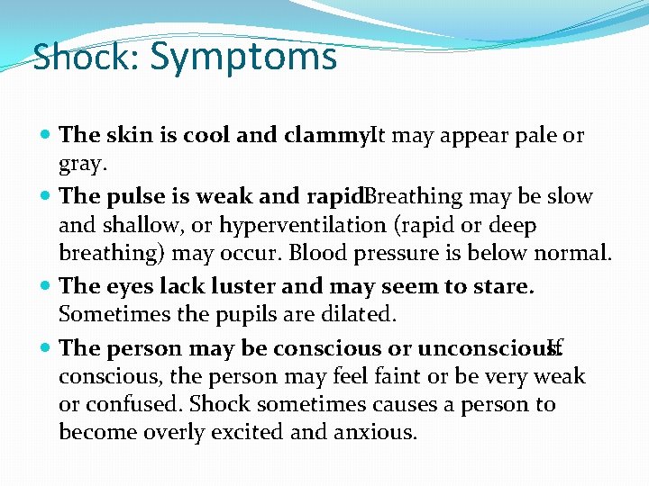 Shock: Symptoms The skin is cool and clammy. It may appear pale or gray.