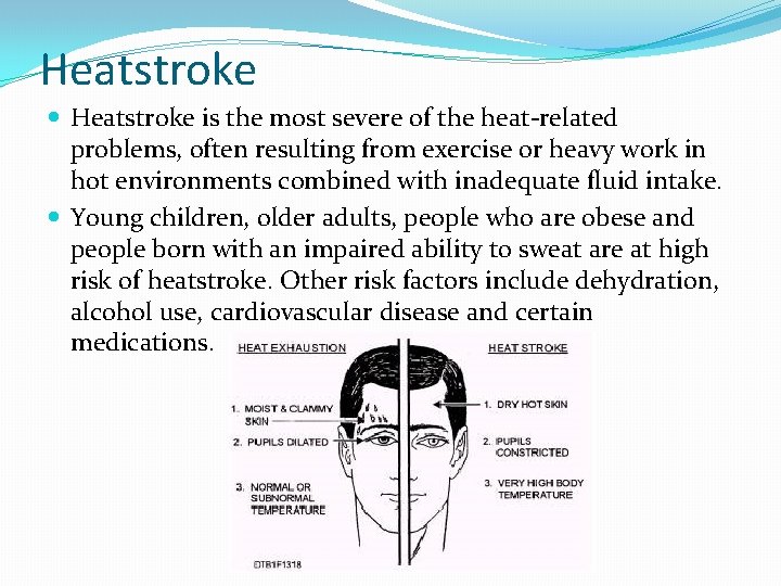 Heatstroke is the most severe of the heat-related problems, often resulting from exercise or
