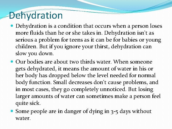Dehydration is a condition that occurs when a person loses more fluids than he