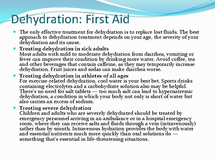 Dehydration: First Aid The only effective treatment for dehydration is to replace lost fluids.