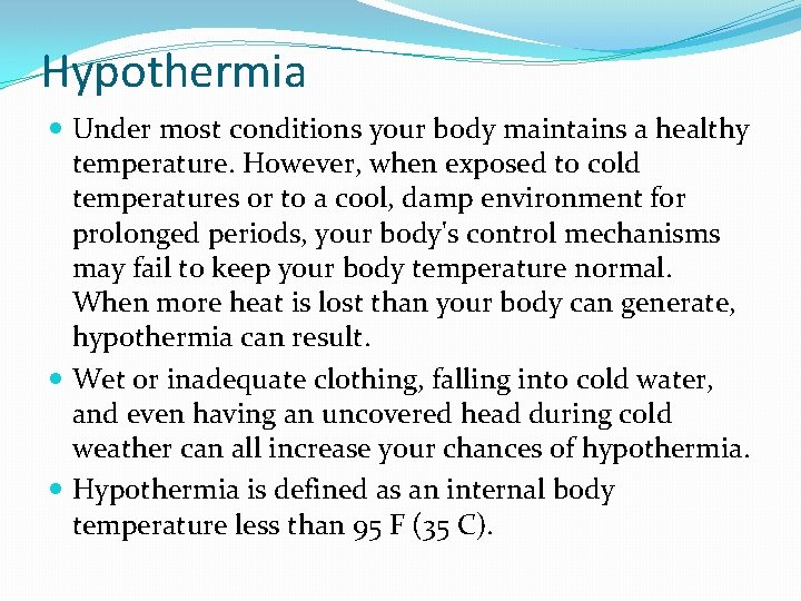 Hypothermia Under most conditions your body maintains a healthy temperature. However, when exposed to