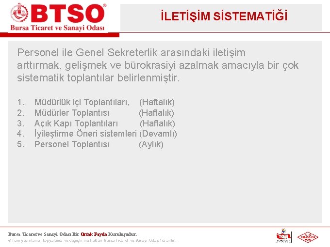 İLETİŞİM SİSTEMATİĞİ Personel ile Genel Sekreterlik arasındaki iletişim arttırmak, gelişmek ve bürokrasiyi azalmak amacıyla