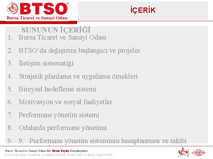 İÇERİK SUNUNUN İÇERİĞİ 1. Bursa Ticaret ve Sanayi Odası 2. BTSO’da değişimin başlangıcı ve