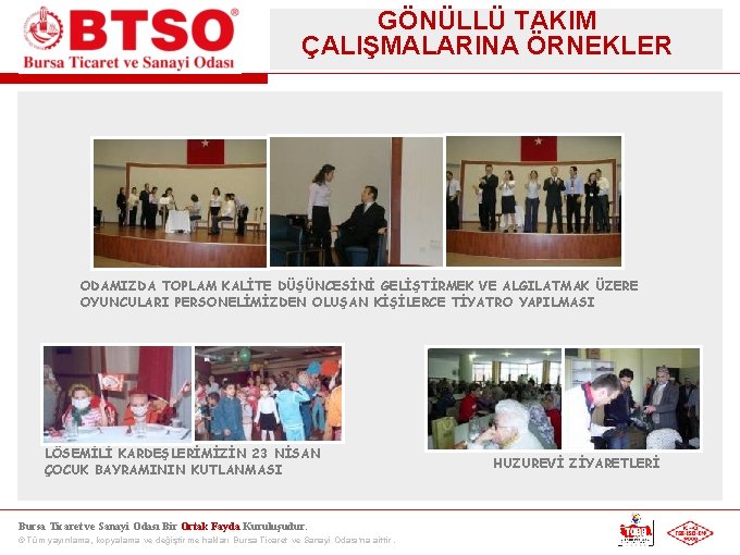 GÖNÜLLÜ TAKIM ÇALIŞMALARINA ÖRNEKLER ODAMIZDA TOPLAM KALİTE DÜŞÜNCESİNİ GELİŞTİRMEK VE ALGILATMAK ÜZERE OYUNCULARI PERSONELİMİZDEN