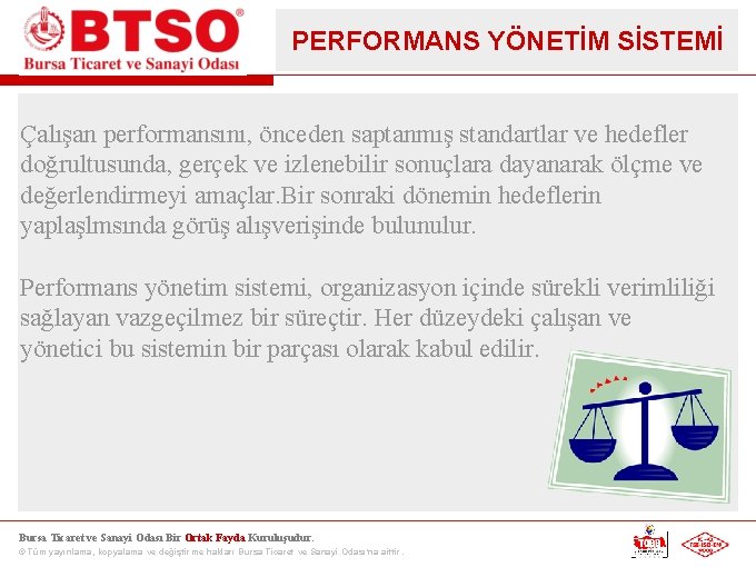 PERFORMANS YÖNETİM SİSTEMİ Çalışan performansını, önceden saptanmış standartlar ve hedefler doğrultusunda, gerçek ve izlenebilir