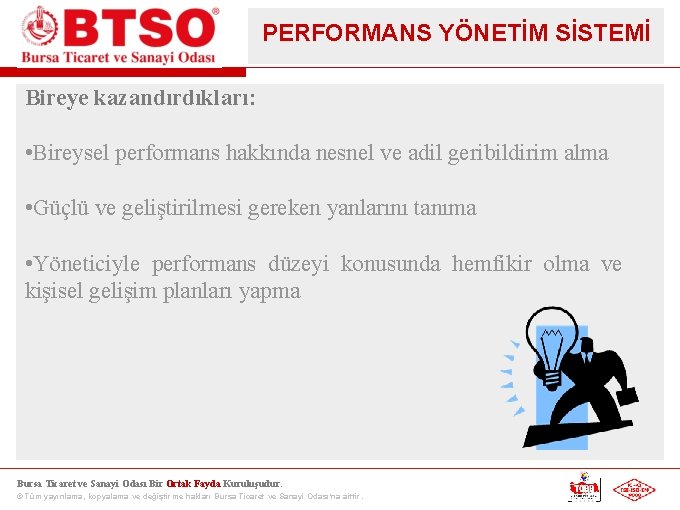 PERFORMANS YÖNETİM SİSTEMİ Bireye kazandırdıkları: • Bireysel performans hakkında nesnel ve adil geribildirim alma