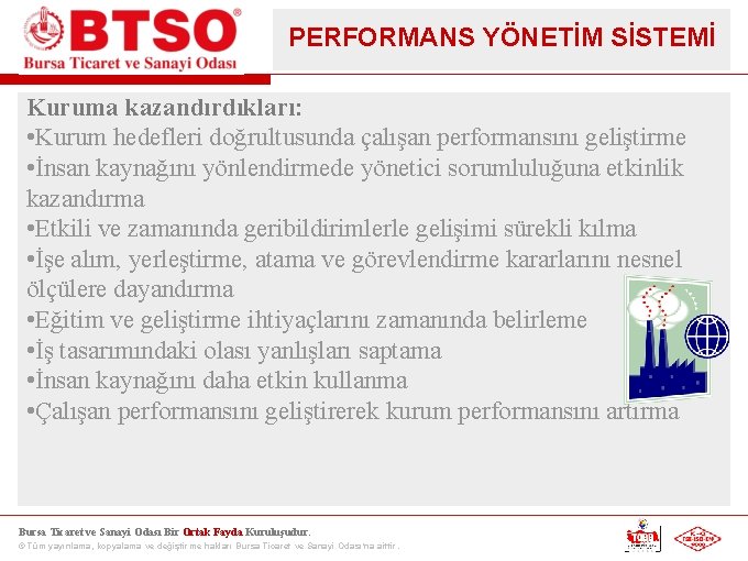 PERFORMANS YÖNETİM SİSTEMİ Kuruma kazandırdıkları: • Kurum hedefleri doğrultusunda çalışan performansını geliştirme • İnsan