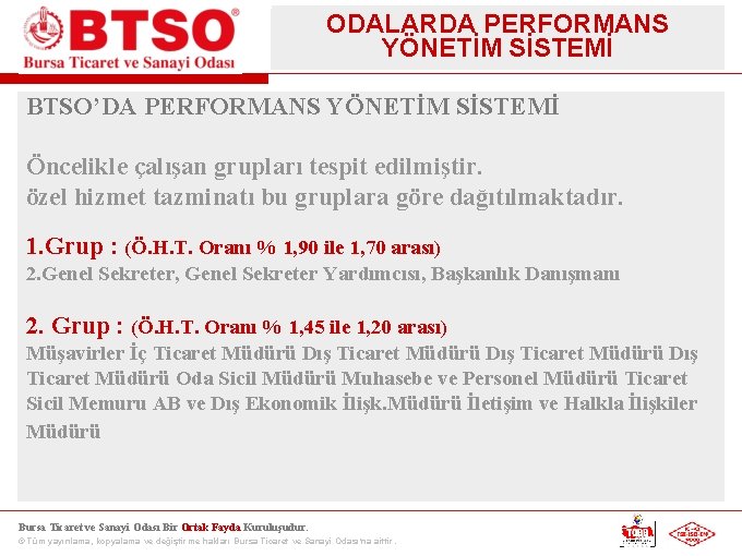 ODALARDA PERFORMANS YÖNETİM SİSTEMİ BTSO’DA PERFORMANS YÖNETİM SİSTEMİ Öncelikle çalışan grupları tespit edilmiştir. özel