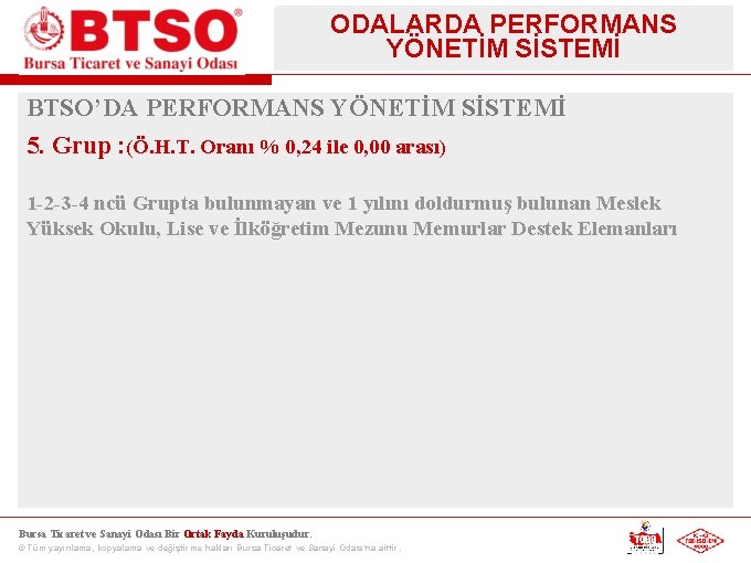 ODALARDA PERFORMANS YÖNETİM SİSTEMİ BTSO’DA PERFORMANS YÖNETİM SİSTEMİ 5. Grup : (Ö. H. T.