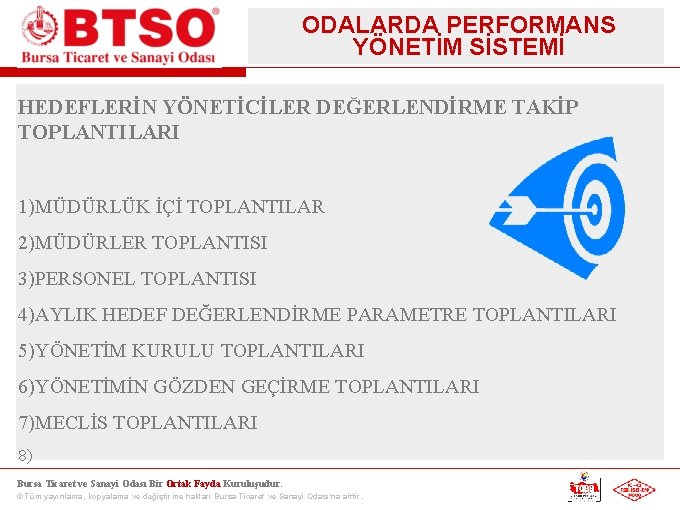 ODALARDA PERFORMANS YÖNETİM SİSTEMİ HEDEFLERİN YÖNETİCİLER DEĞERLENDİRME TAKİP TOPLANTILARI 1)MÜDÜRLÜK İÇİ TOPLANTILAR 2)MÜDÜRLER TOPLANTISI