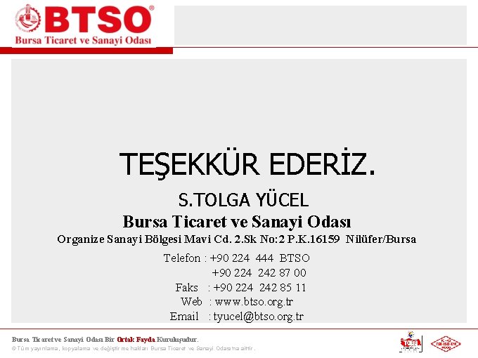 TEŞEKKÜR EDERİZ. S. TOLGA YÜCEL Bursa Ticaret ve Sanayi Odası Organize Sanayi Bölgesi Mavi