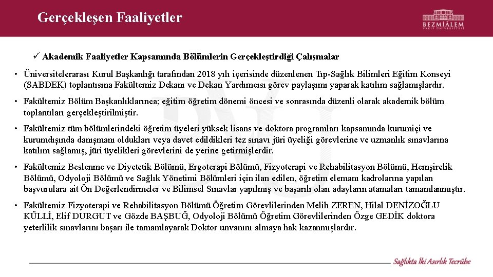 Gerçekleşen Faaliyetler Akademik Faaliyetler Kapsamında Bölümlerin Gerçekleştirdiği Çalışmalar • Üniversitelerarası Kurul Başkanlığı tarafından 2018