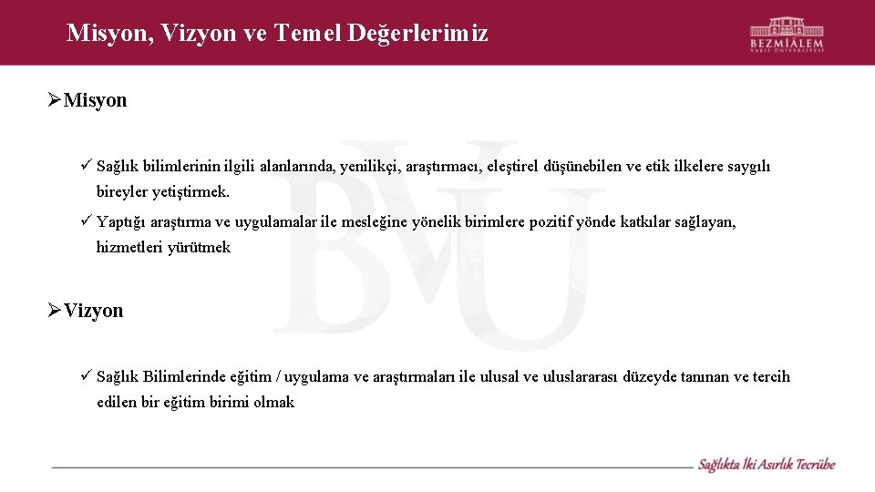 Misyon, Vizyon ve Temel Değerlerimiz Misyon Sağlık bilimlerinin ilgili alanlarında, yenilikçi, araştırmacı, eleştirel düşünebilen