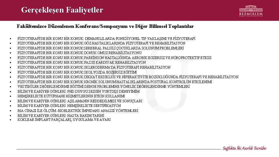 Gerçekleşen Faaliyetler Fakültemizce Düzenlenen Konferans/Sempozyum ve Diğer Bilimsel Toplantılar FİZYOTERAPİ'DE BİR KONUK: DEMANSLILARDA FONKSİYONEL