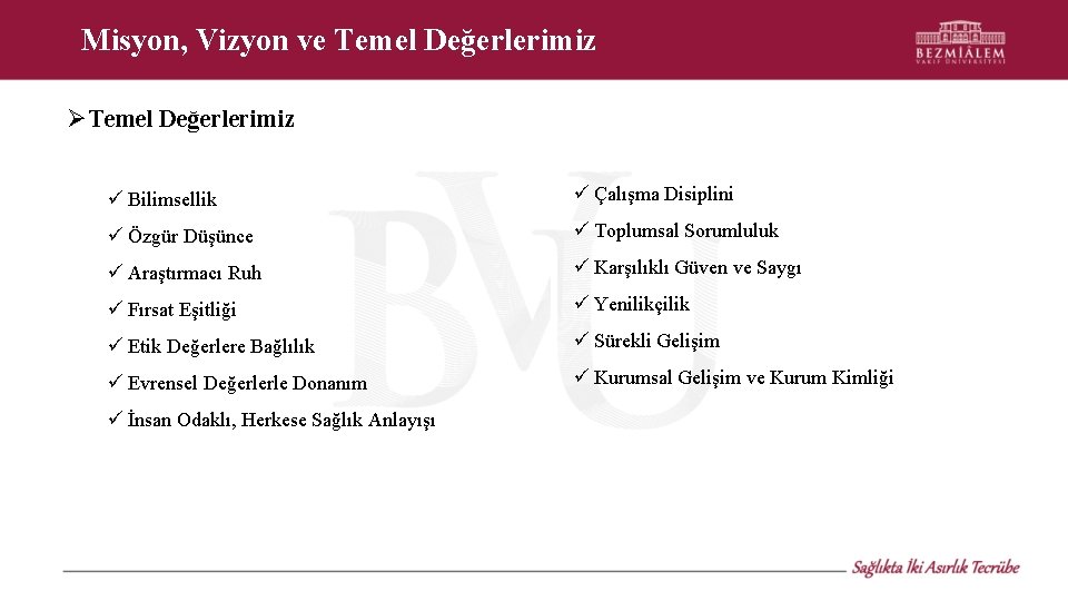 Misyon, Vizyon ve Temel Değerlerimiz Bilimsellik Çalışma Disiplini Özgür Düşünce Toplumsal Sorumluluk Araştırmacı Ruh