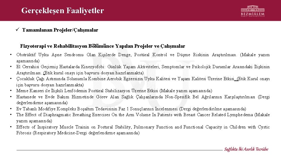 Gerçekleşen Faaliyetler Tamamlanan Projeler/Çalışmalar Fizyoterapi ve Rehabilitasyon Bölümünce Yapılan Projeler ve Çalışmalar • •