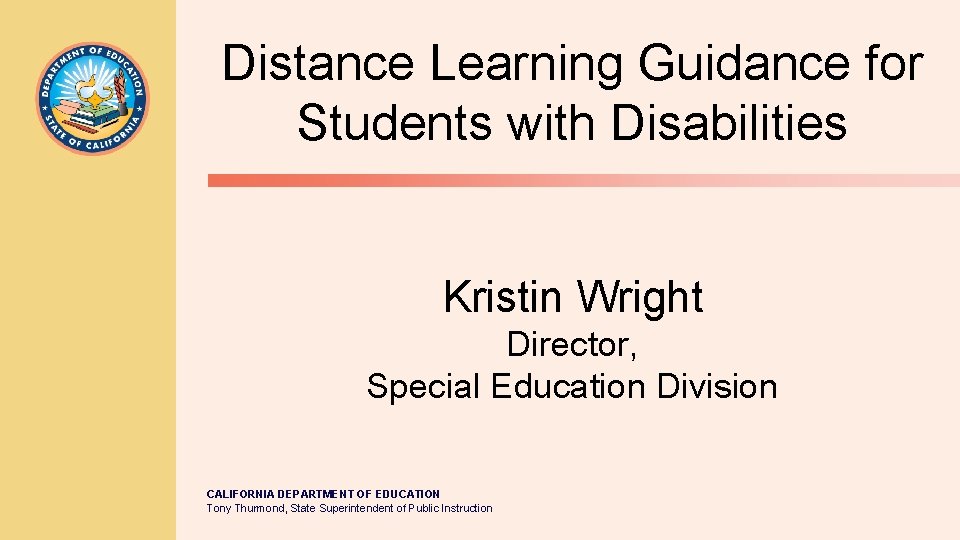 Distance Learning Guidance for Students with Disabilities Kristin Wright Director, Special Education Division CALIFORNIA