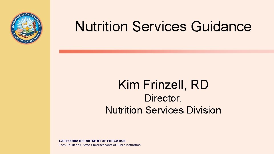 Nutrition Services Guidance Kim Frinzell, RD Director, Nutrition Services Division CALIFORNIA DEPARTMENT OF EDUCATION