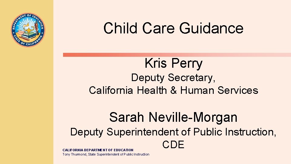 Child Care Guidance Kris Perry Deputy Secretary, California Health & Human Services Sarah Neville-Morgan