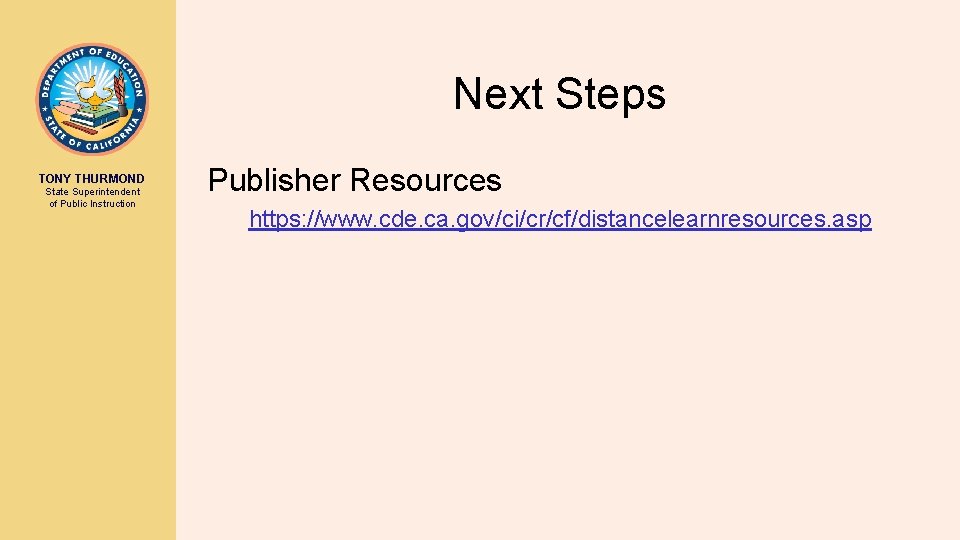 Next Steps TONY THURMOND State Superintendent of Public Instruction Publisher Resources https: //www. cde.