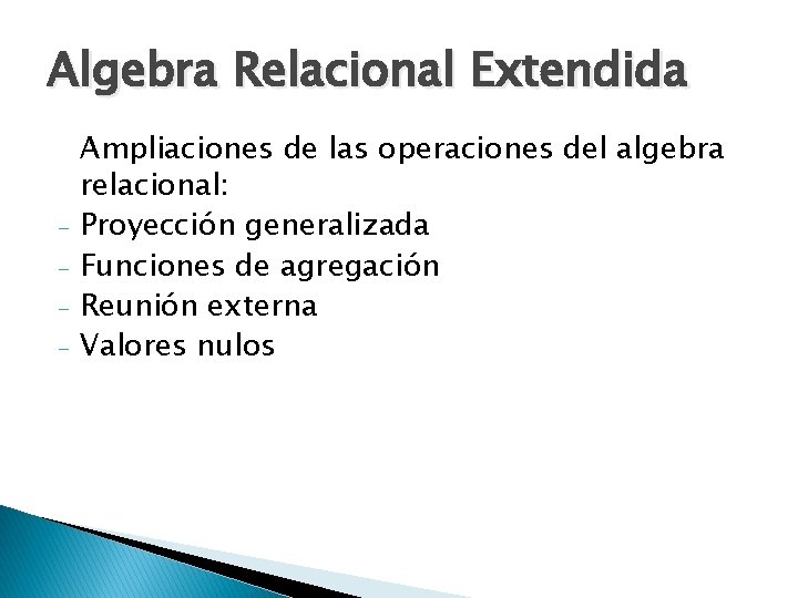 Algebra Relacional Extendida - Ampliaciones de las operaciones del algebra relacional: Proyección generalizada Funciones