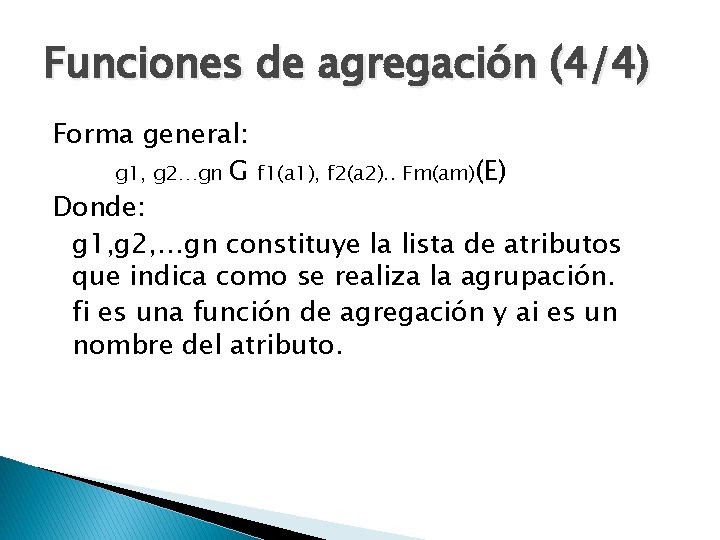 Funciones de agregación (4/4) Forma general: g 1, g 2…gn G f 1(a 1),