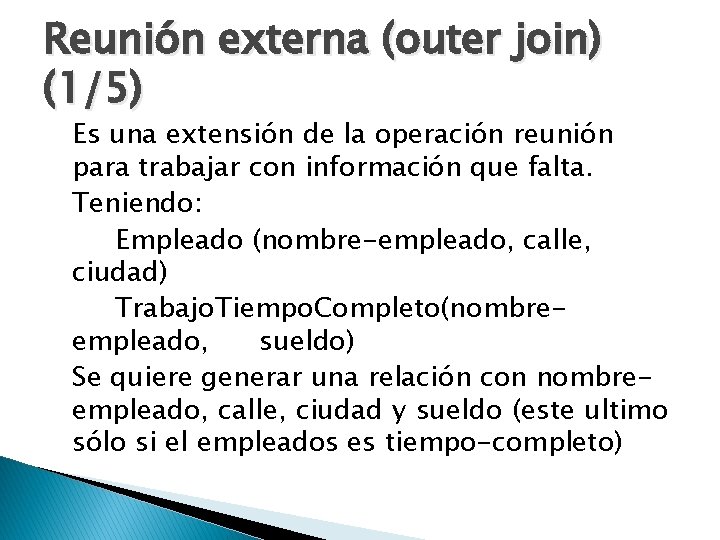 Reunión externa (outer join) (1/5) Es una extensión de la operación reunión para trabajar