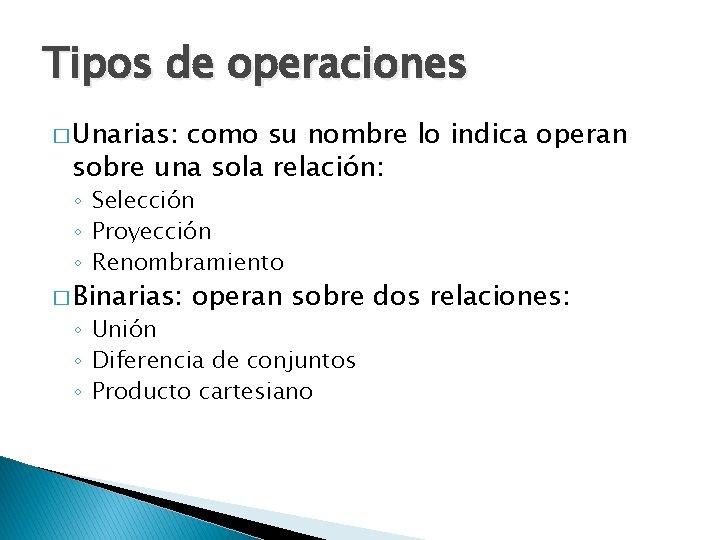 Tipos de operaciones � Unarias: como su nombre lo indica operan sobre una sola