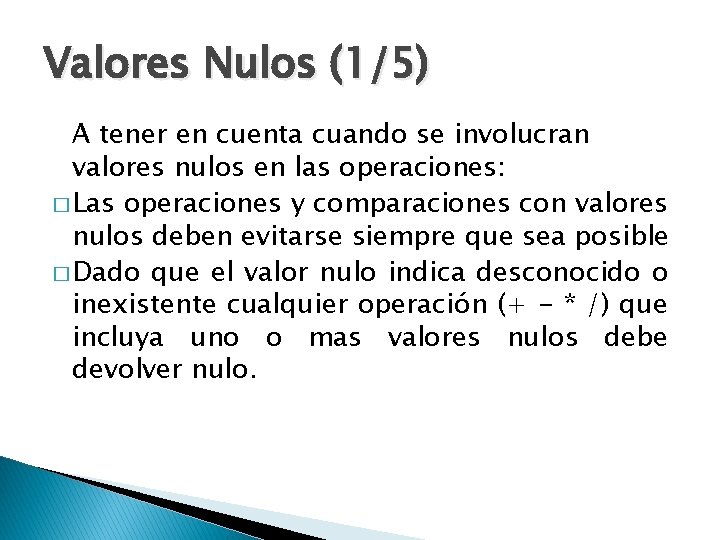Valores Nulos (1/5) A tener en cuenta cuando se involucran valores nulos en las