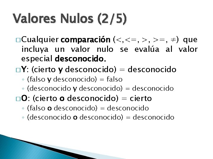 Valores Nulos (2/5) � Cualquier comparación (<, <=, >, >=, ≠) que incluya un