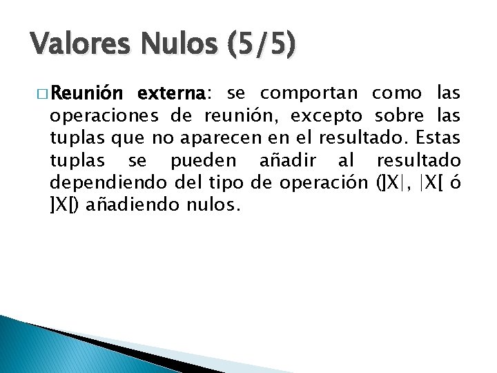 Valores Nulos (5/5) � Reunión externa: se comportan como las operaciones de reunión, excepto