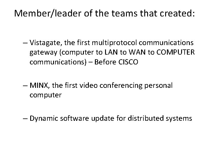 Member/leader of the teams that created: – Vistagate, the first multiprotocol communications gateway (computer