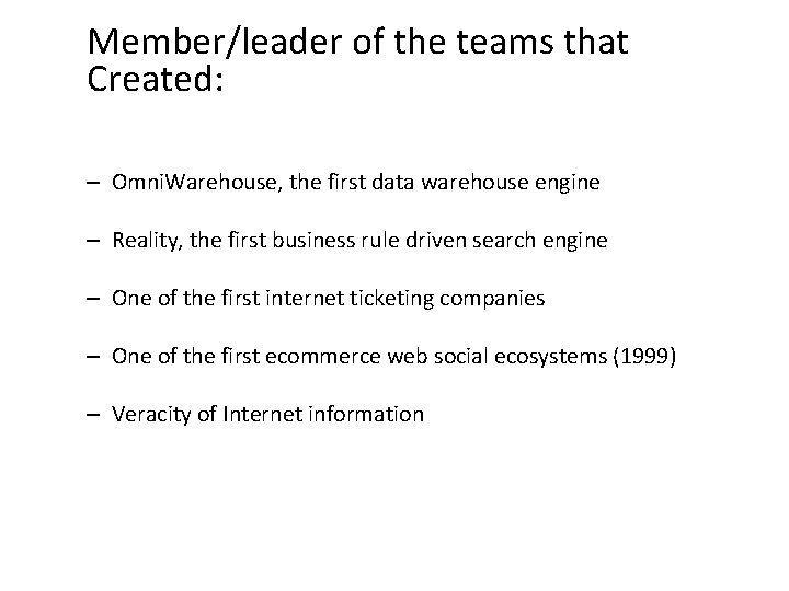 Member/leader of the teams that Created: – Omni. Warehouse, the first data warehouse engine