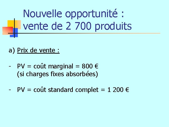 Nouvelle opportunité : vente de 2 700 produits a) Prix de vente : -