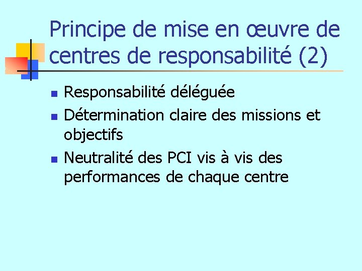 Principe de mise en œuvre de centres de responsabilité (2) n n n Responsabilité