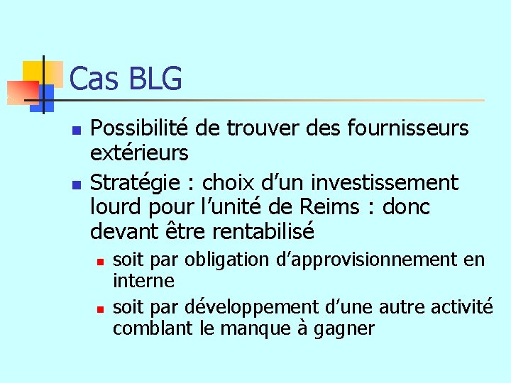 Cas BLG n n Possibilité de trouver des fournisseurs extérieurs Stratégie : choix d’un