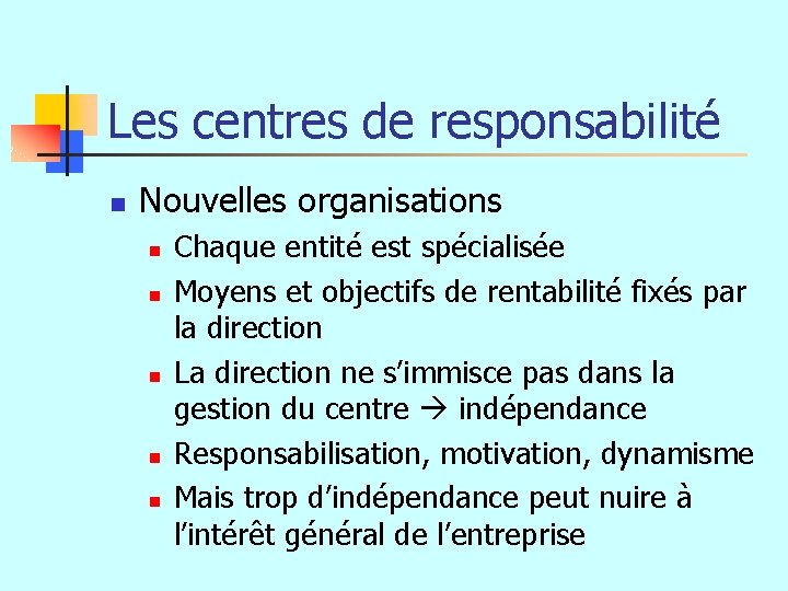 Les centres de responsabilité n Nouvelles organisations n n n Chaque entité est spécialisée