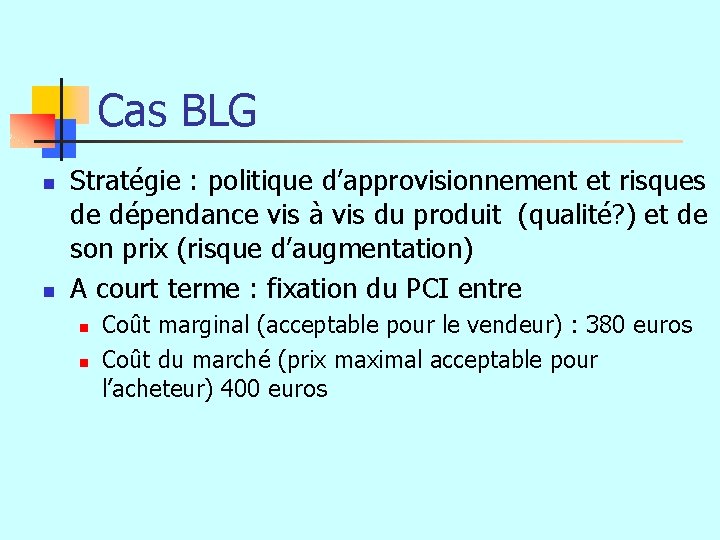 Cas BLG n n Stratégie : politique d’approvisionnement et risques de dépendance vis à