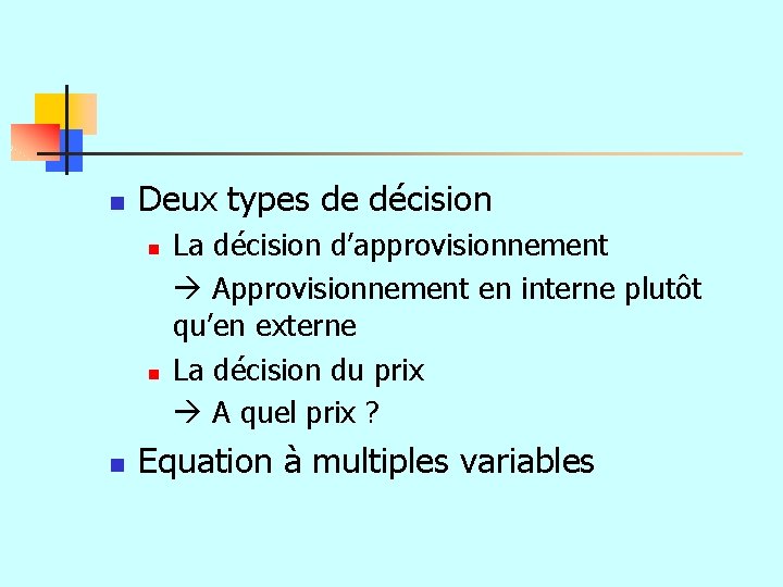 n Deux types de décision n La décision d’approvisionnement Approvisionnement en interne plutôt qu’en
