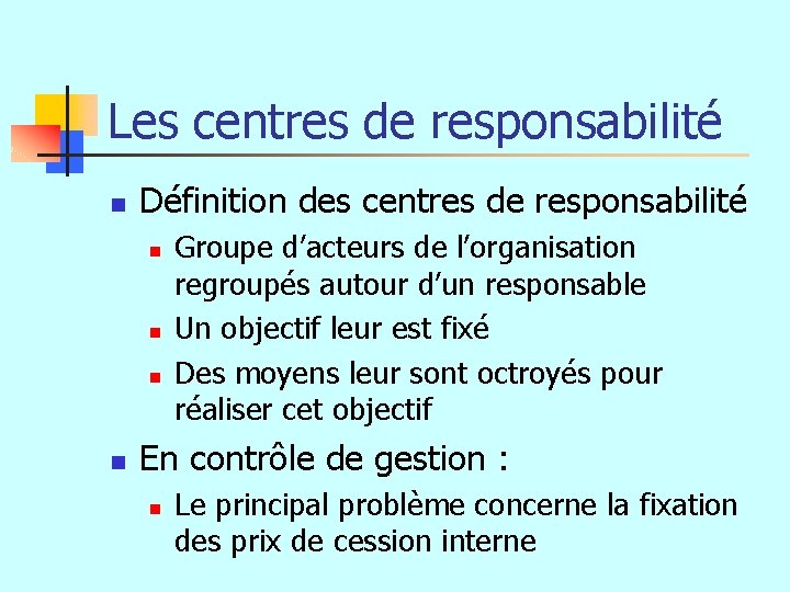 Les centres de responsabilité n Définition des centres de responsabilité n n Groupe d’acteurs
