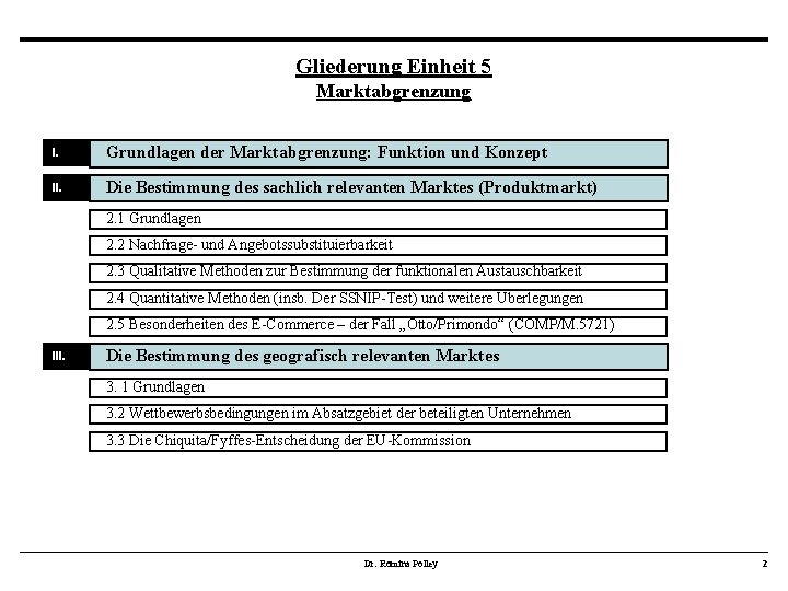 Gliederung Einheit 5 Marktabgrenzung I. Grundlagen der Marktabgrenzung: Funktion und Konzept II. Die Bestimmung