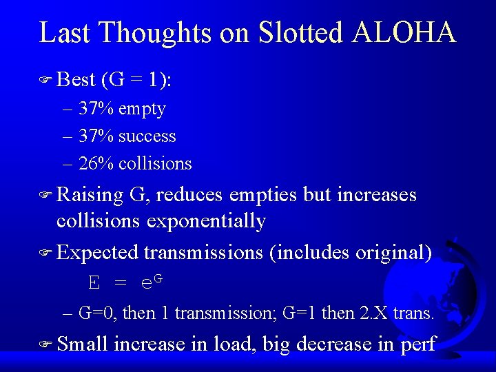 Last Thoughts on Slotted ALOHA F Best (G = 1): – 37% empty –