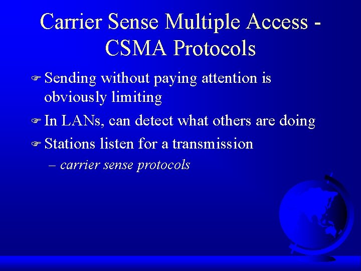 Carrier Sense Multiple Access CSMA Protocols F Sending without paying attention is obviously limiting
