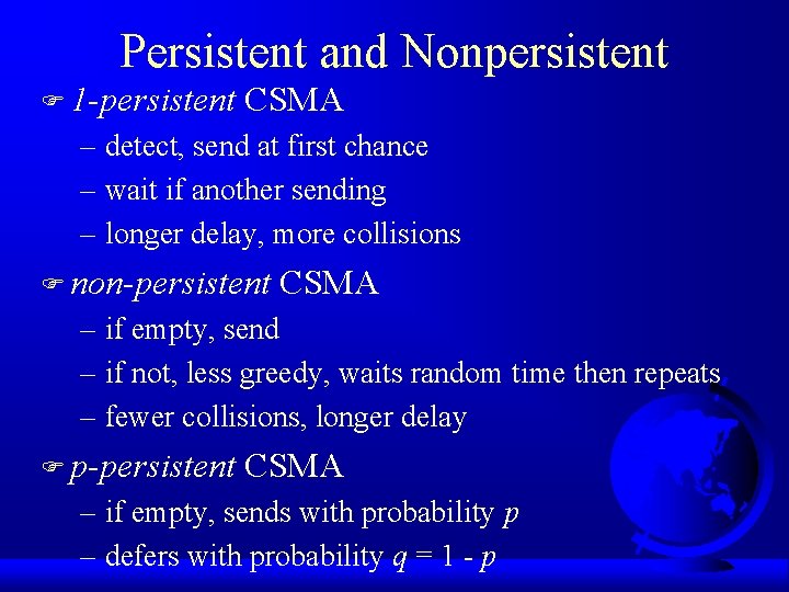 Persistent and Nonpersistent F 1 -persistent CSMA – detect, send at first chance –