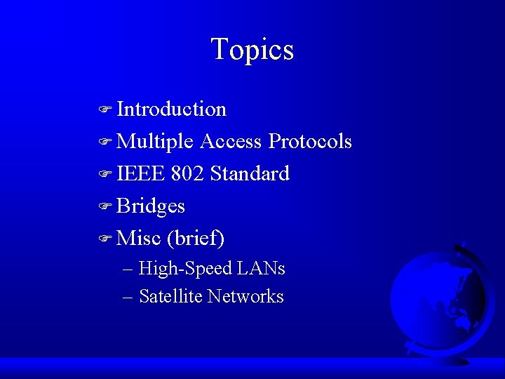 Topics F Introduction F Multiple Access Protocols F IEEE 802 Standard F Bridges F