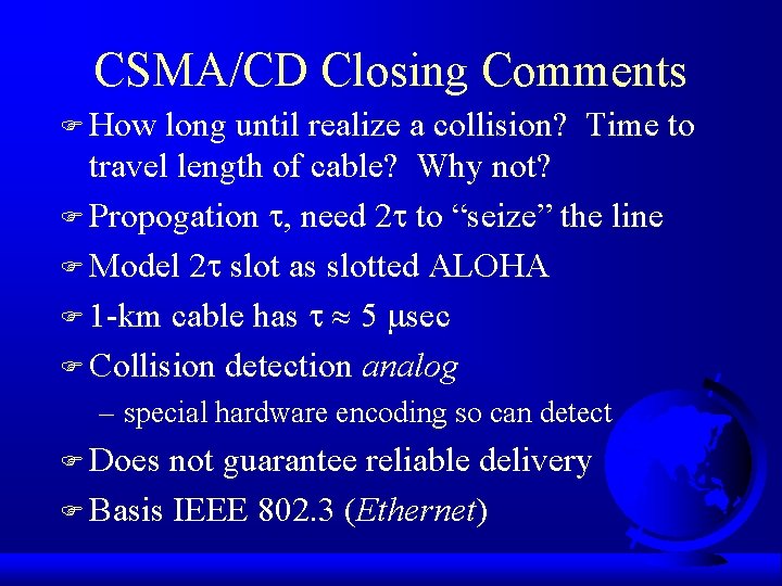 CSMA/CD Closing Comments F How long until realize a collision? Time to travel length