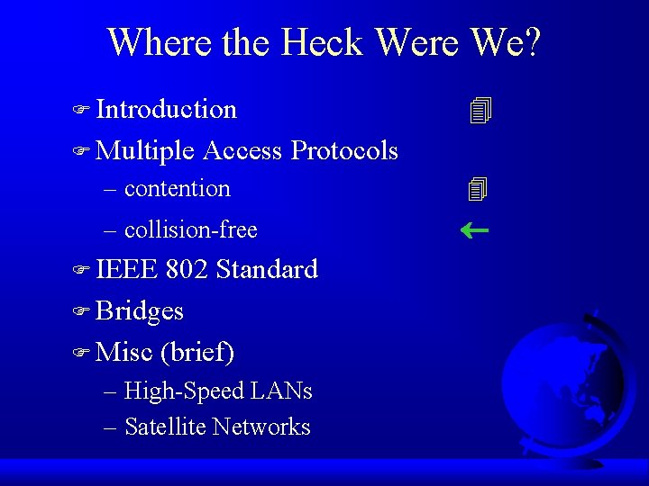 Where the Heck Were We? F Introduction F Multiple Access Protocols – contention –