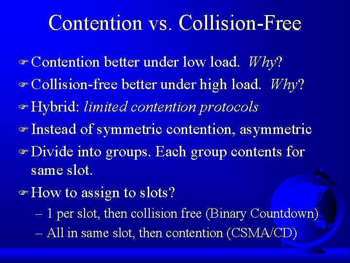 Contention vs. Collision-Free F Contention better under low load. Why? F Collision-free better under