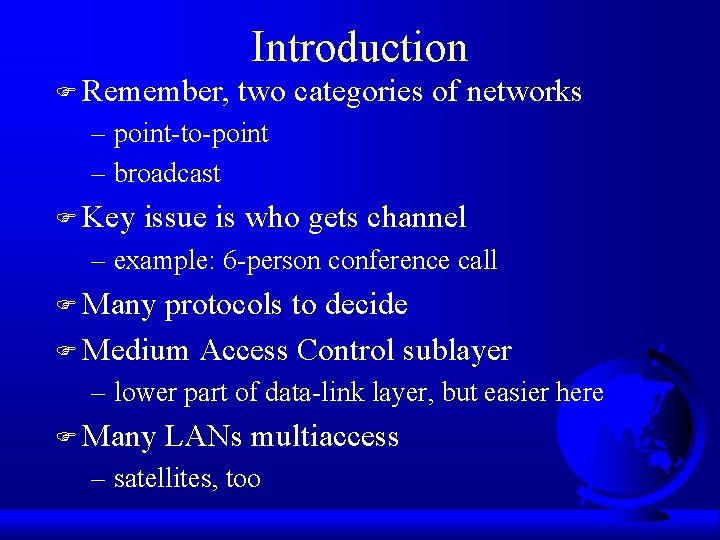 Introduction F Remember, two categories of networks – point-to-point – broadcast F Key issue