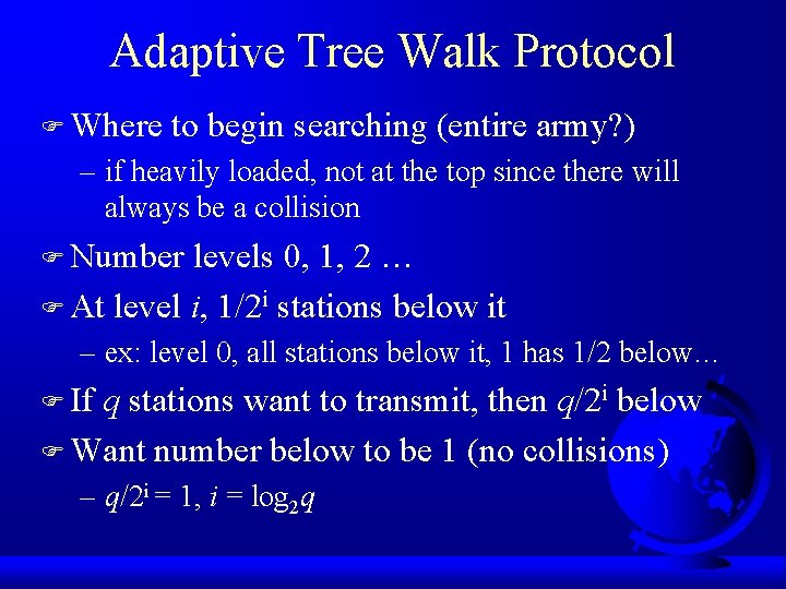 Adaptive Tree Walk Protocol F Where to begin searching (entire army? ) – if